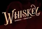 Darkoo – Whiskey Ft. Omah Lay