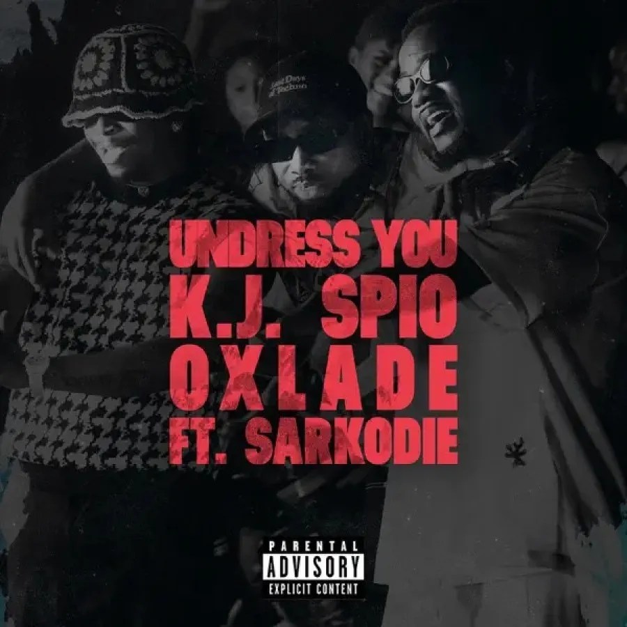 K.J Spio – Undress You Ft. Oxlade Sarkodie