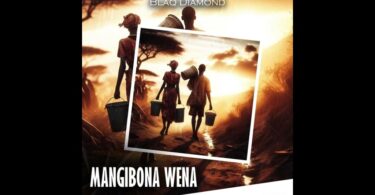 Blaq Diamond – Mangibona Wena